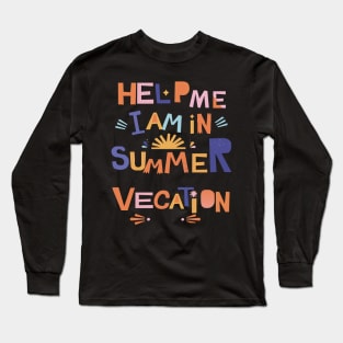 Help me I am in summer vacation. Long Sleeve T-Shirt